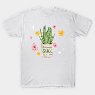 Life Would Succ Without You T-Shirt